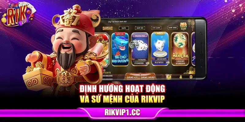 Định hướng hoạt động và sứ mệnh của Rikvip