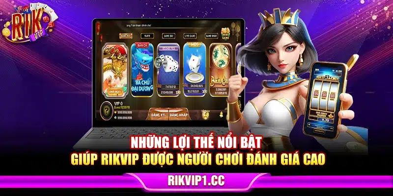 Những lợi thế nổi bật giúp Rikvip được người chơi đánh giá cao