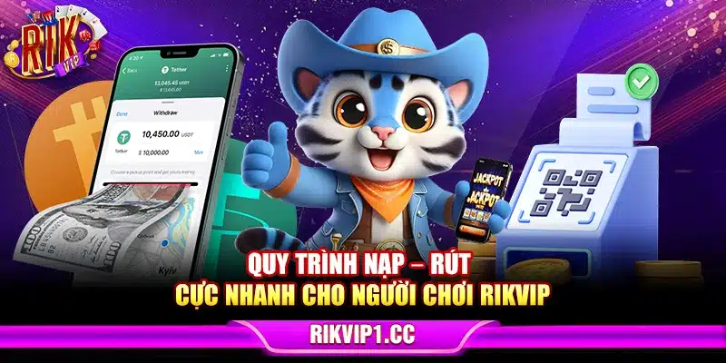 Quy trình nạp – rút cực nhanh cho người chơi Rikvip